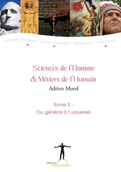 Sciences de l'homme & métiers de l'humain. Vol. 3. Du général à l'universel