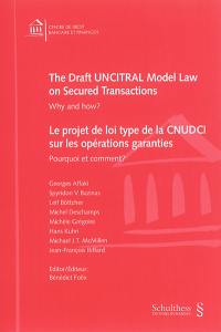 Le projet de loi type de la CNUDCI sur les opérations garanties : pourquoi et comment ?. The draft UNCITRAL model law on secured transactions : why and how ?