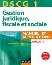 DSCG 1, gestion juridique, fiscale et sociale 2009-2010 : manuel et applications, corrigés inclus