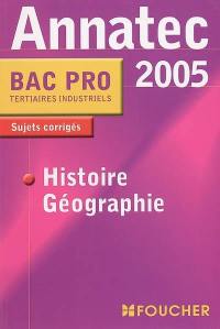 Histoire géographie 2005, bac pro tertiaires industriels : sujets corrigés