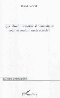 Quel droit international humanitaire pour les conflits armés actuels