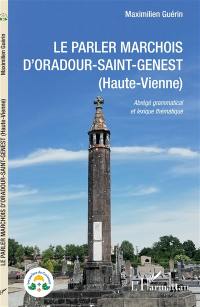 Le parler marchois d'Oradour-Saint-Genest (Haute-Vienne) : abrégé grammatical et lexique thématique