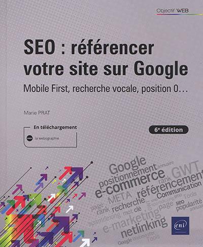 SEO : référencer votre site sur Google : mobile first, recherche vocale, position 0...