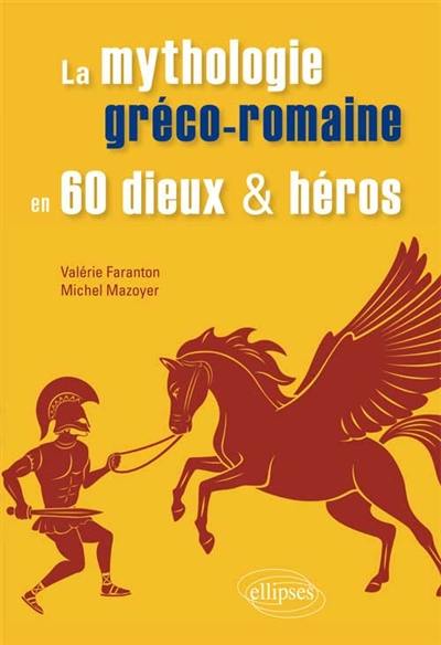 La mythologie gréco-romaine en 60 dieux & héros
