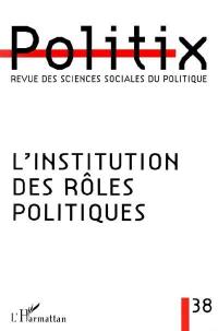 Politix, n° 38. L'institution des rôles politiques