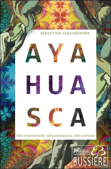 Ayahuasca : néo chamanisme, néo ayahuasca, néo sapiens
