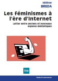 Les féminismes à l'ère d'Internet : lutter entre anciens et nouveaux espaces médiatiques