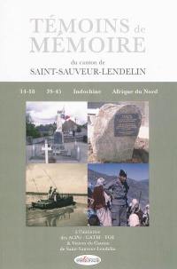 Témoins de mémoire du canton de Saint-Sauveur-Lendelin : 14-18, 39-45, Indochine, Afrique du Nord