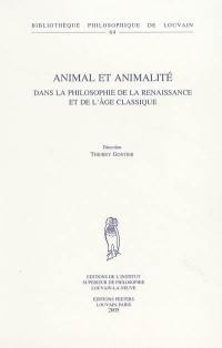 Animal et animalité dans la philosophie de la Renaissance et de l'âge classique