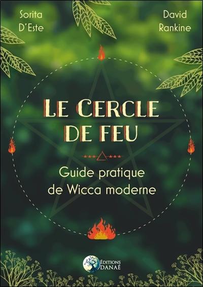 Le cercle de feu : guide pratique de wicca moderne