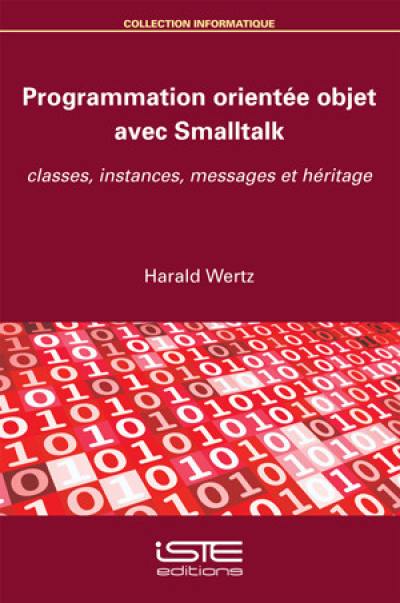 Programmation orientée objet avec Smalltalk : classes, instances, messages et héritage