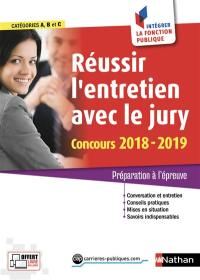 Réussir l'entretien avec le jury, concours 2018-2019 : préparation à l'épreuve : catégories A, B et C