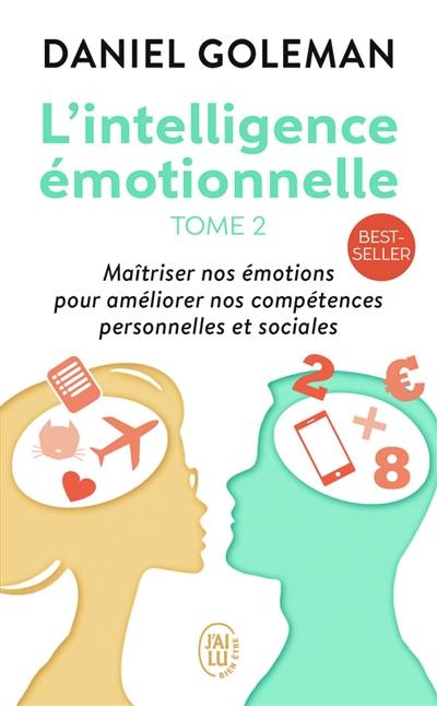 L'intelligence émotionnelle. Vol. 2. Accepter ses émotions pour s'épanouir dans son travail