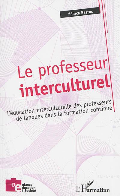 Le professeur interculturel : l'éducation interculturelle des professeurs de langues dans la formation continue