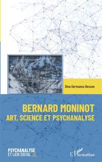 Bernard Moninot : art, science et psychanalyse