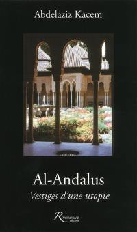 Al-Andalus : vestiges d'une utopie