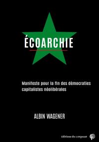 Ecoarchie : manifeste pour la fin des démocraties capitalistes néolibérales