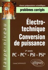 Électrotechnique, conversion de puissance : problèmes corrigés : 2e année, PC, PC*, PSI, PSI*