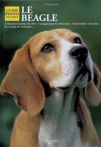 Le beagle : l'éducation familiale du chiot, l'enseignement de l'obéissance, l'alimentation et la santé, les conseils du vétérinaire...