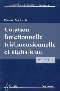 Manuel de tolérancement. Vol. 3. Cotation fonctionnelle tridimensionnelle et statistique