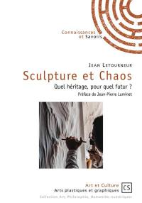 Sculpture et chaos : quel héritage, pour quel futur ?