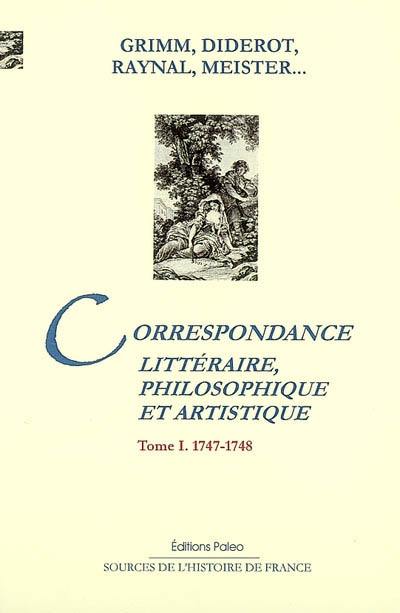 Correspondance littéraire, philosophique et critique : revue sur les textes originaux.... Vol. 1. 1747-1748
