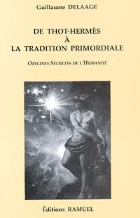 De Thot-Hermès à la tradition primordiale : origines secrètes de l'humanité