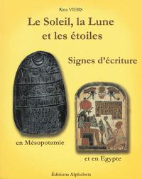 Le Soleil, la Lune et les étoiles : signes d'écriture en Mésopotamie et en Egypte