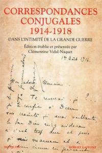 Correspondances conjugales 1914-1918 : dans l'intimité de la Grande Guerre