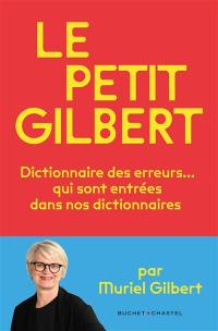 Le petit Gilbert : dictionnaire des erreurs... qui sont entrées dans le dictionnaire