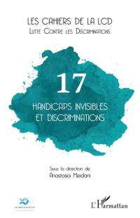 Cahiers de la LCD (Les), n° 17. Handicaps invisibles et discriminations