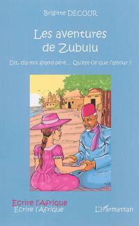 Les aventures de Zubulu : dis, dis-moi grand-père... qu'est-ce que l'amour ?