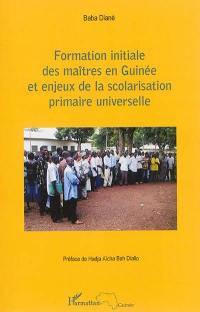 Formation initiale des maîtres en Guinée et enjeux de la scolarisation primaire universelle