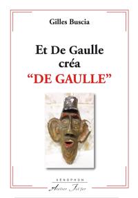 Et De Gaulle créa De Gaulle