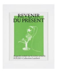 Revenir du présent : Poush à la collection Lambert : exposition, Avignon, Centre d'art contemporain-Collection Lambert, du 10 février au 19 mai 2024