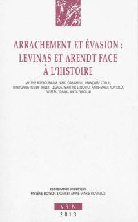 Arrachement et évasion : Levinas et Arendt face à l'histoire