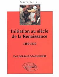 Initiation au siècle de la Renaissance, 1480-1610