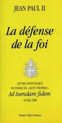 La défense de la foi : lettre apostolique en forme de motu proprio Ad tuendam fidem, 18 mai 1998