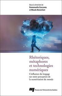 Cahiers du GERSE. Vol. no 15. Rhétoriques, métaphores et technologies numériques : influence du langage sur notre perception de la numérisation du monde
