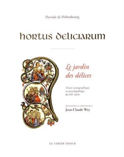 Hortus deliciarum : trésor iconographique et encyclopédique du XIIe siècle. Le jardin des délices : trésor iconographique et encyclopédique du XIIe siècle