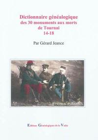Dictionnaire généalogique des 30 monuments aux morts de Tournai : 14-18