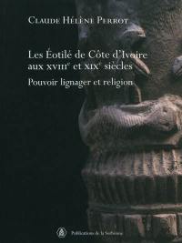 Les Eotilé de Côte d'Ivoire aux XVIIIe et XIXe siècles : pouvoir lignager et religion