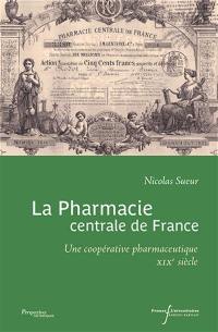 La Pharmacie centrale de France : une coopérative pharmaceutique, XIXe siècle