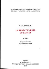 La redécouverte du Levant : actes du 32e colloque de la Villa Kérylos à Beaulieu-sur-Mer les 14 et 15 octobre 2022