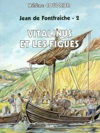 Jean de Fontfraîche. Vol. 2. Vitalinus et les figues