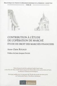 Contribution à l'étude de l'opération de marché : étude de droit des marchés financiers