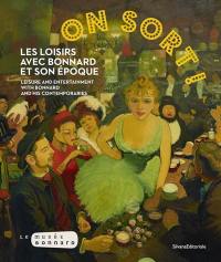 On sort ! : les loisirs avec Bonnard et son époque. On sort ! : leisure and entertainment with Bonnard and his contemporaries
