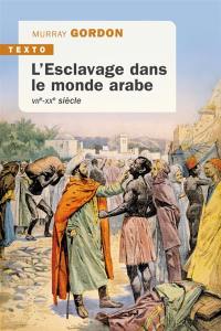 L'esclavage dans le monde arabe : VIIe-XXe siècle