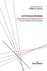 Antihumanisme(s) : formes, réflexions et représentations de trois critiques de l'humanisme
