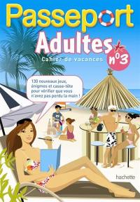 Passeport adultes : cahier de vacances adultes. Vol. 3